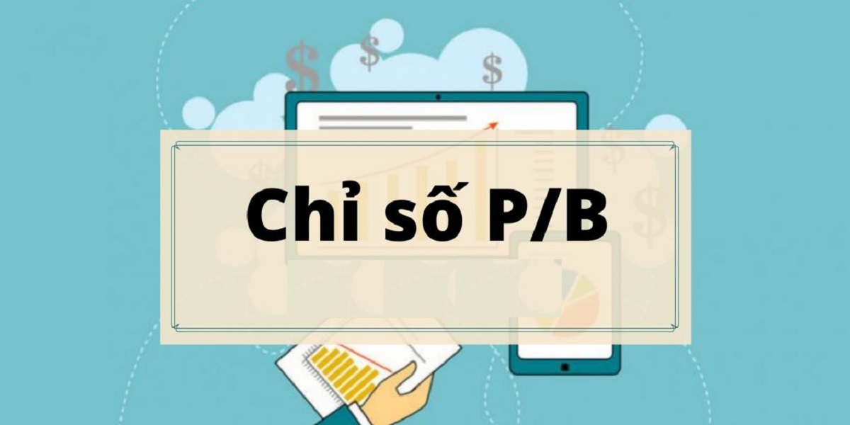 P/B Là Gì? Cách Dùng P/B Để Lựa Chọn Cổ Phiếu